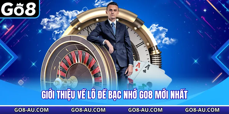 Giới thiệu về lô đề bạc nhớ GO8 mới nhất